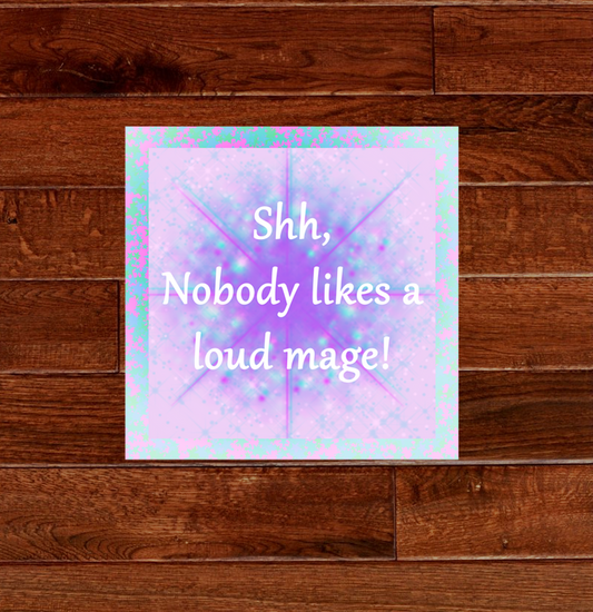 Shh, Nobody likes a Loud Mage Sticker