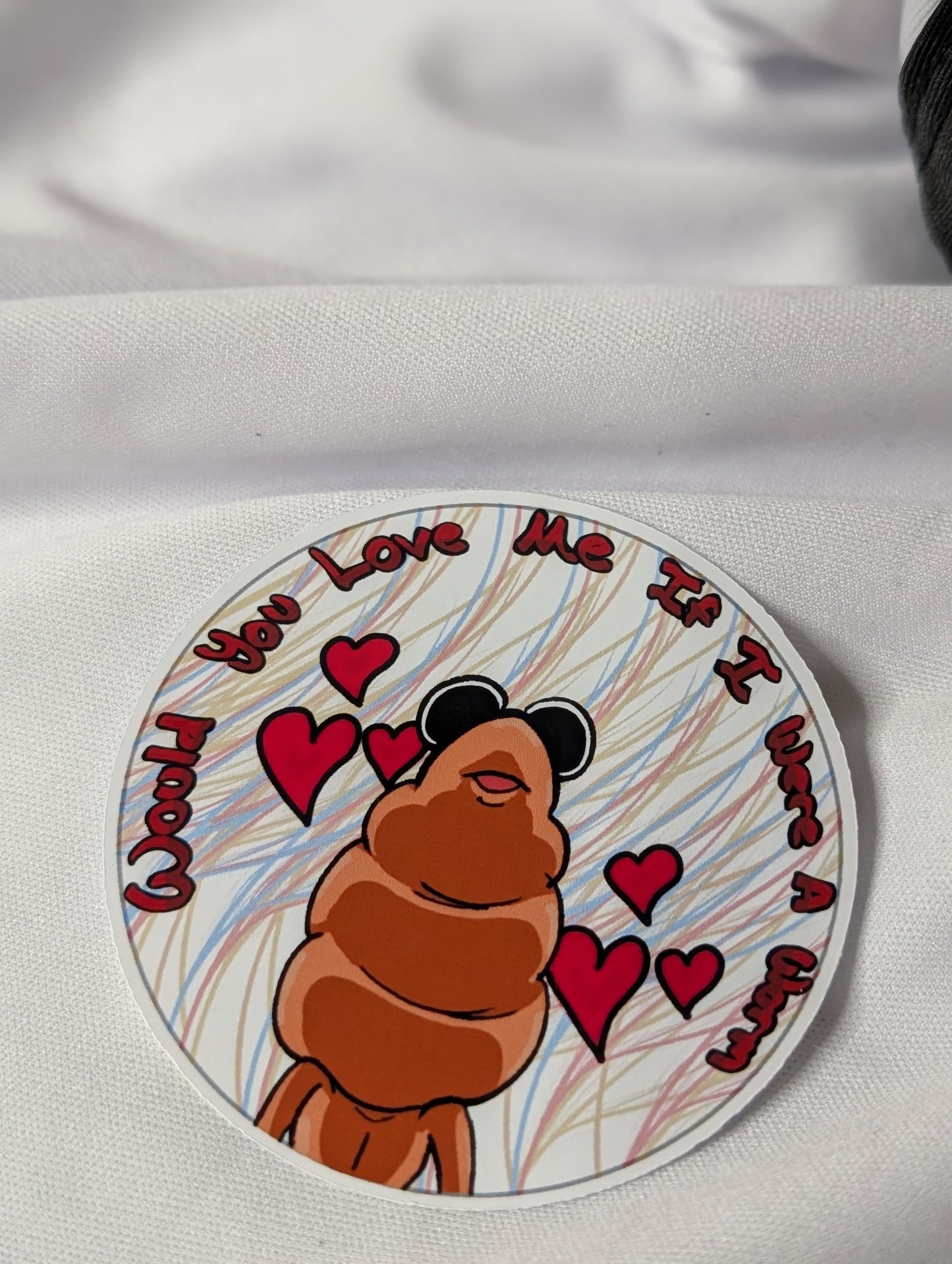 Love me If I was A Worm Sticker