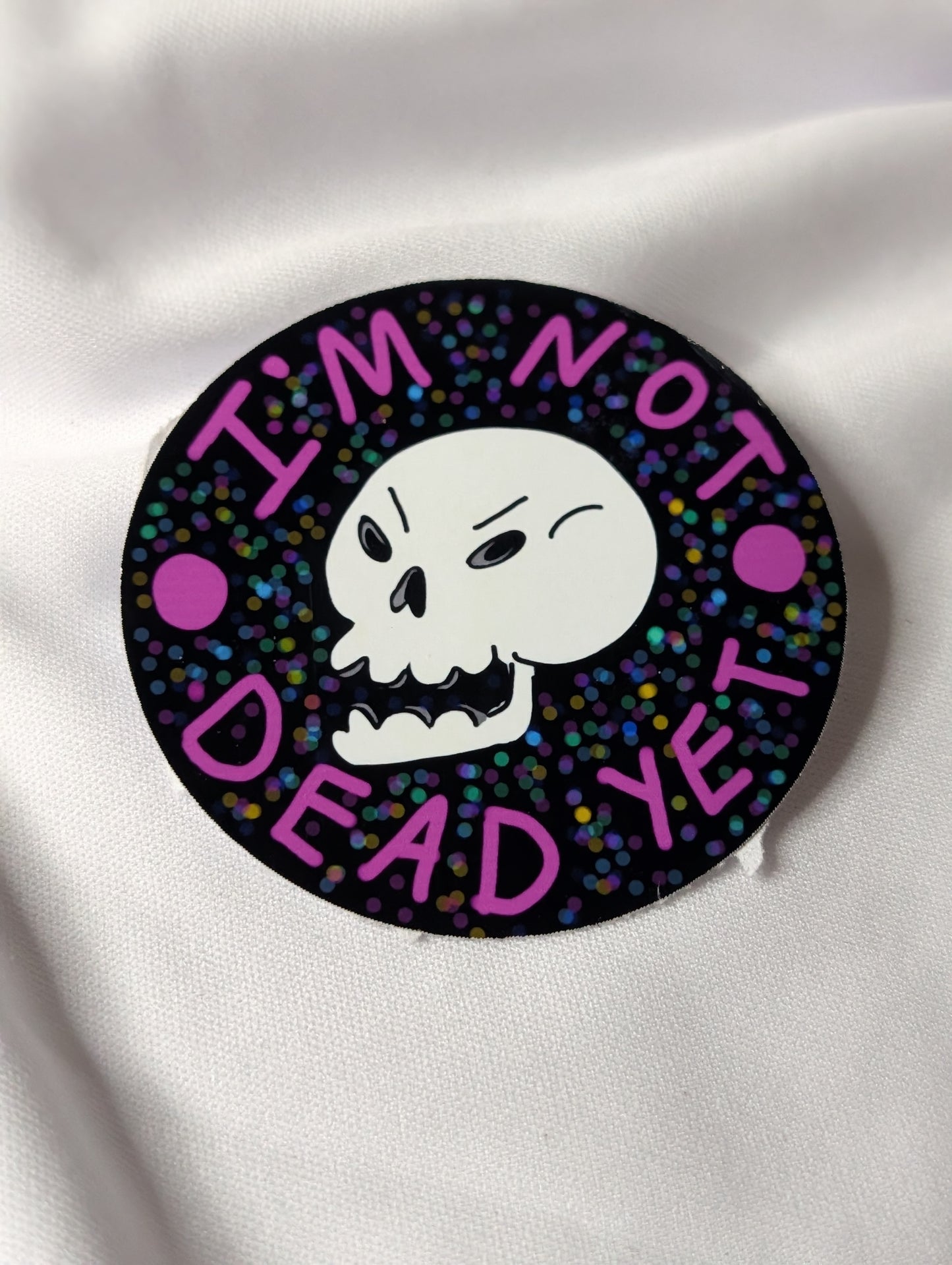 I'm Not Dead Yet Sticker