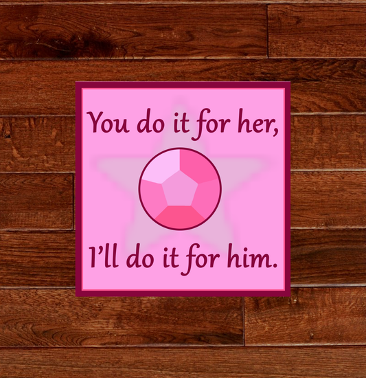 You Do it for Her, I'll Do it for Him Sticker
